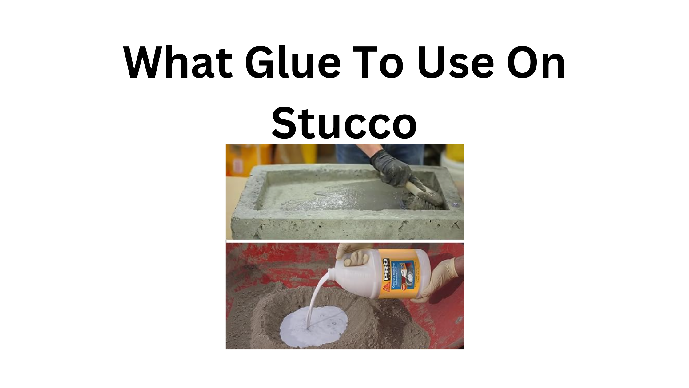 What Glue To Use For Stucco? 4 Best Adhesive For Stucco in 2024