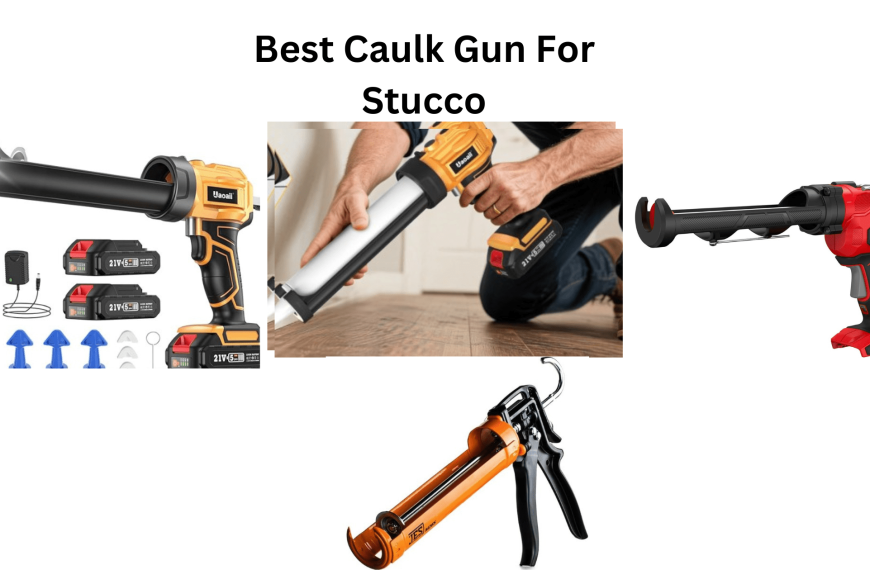 Best Caulk Gun For Stucco